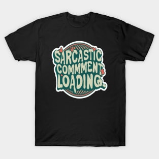 Sarcastic Comment Loading.. T-Shirt